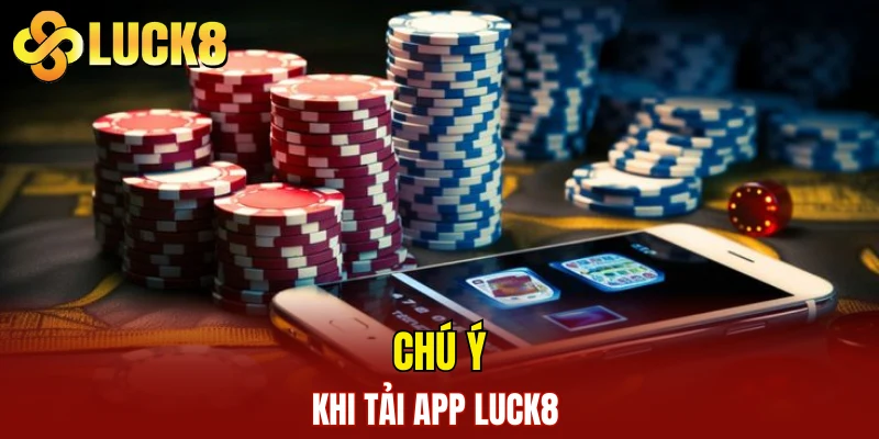 Chú ý khi tải app LUCK8
