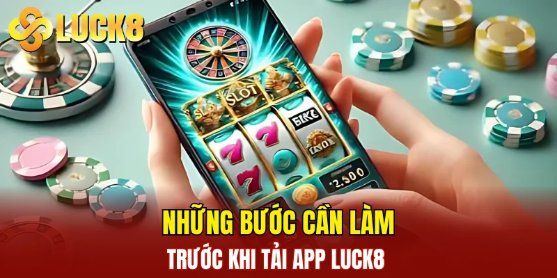 Những bước cần làm trước khi tải app LUCK8